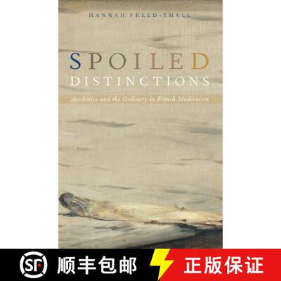 【3-4周达】Spoiled Distinctions: Aesthetics and the Ordinary in French Modernism [9780190887391]