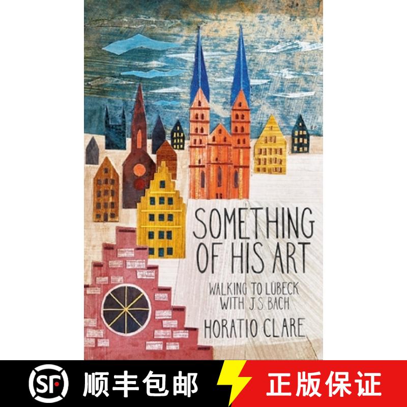 【2-3周达】Something of His Art: Walking to Lübeck with J. S. Bach [9781908213778]