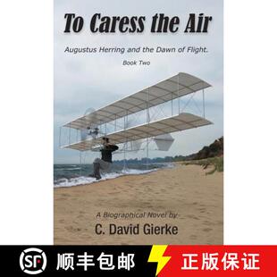 预订 To Caress the Air: Augustus Herring and the Dawn of Flight. Book Two [9780999045770]