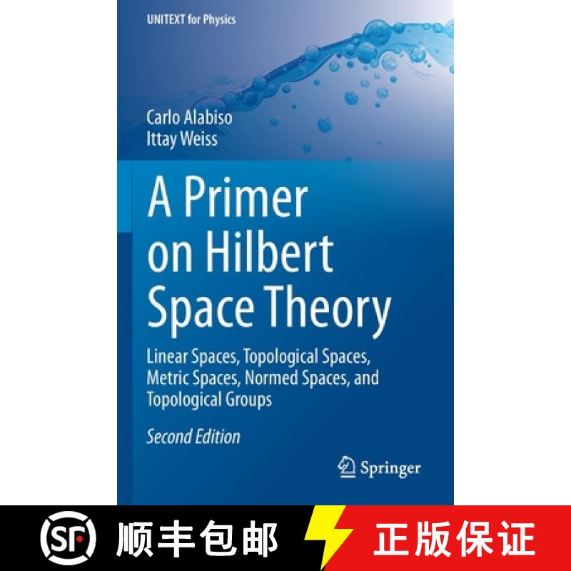【3-4周达】A Primer on Hilbert Space Theory : Linear Spaces, Topological Spaces, Metric Spaces, Norme... [9783030674199]