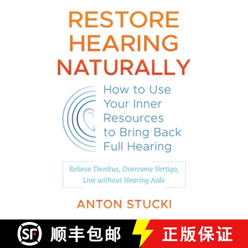 【3-4周达】Restore Hearing Naturally: How to Use Your Inner Resources to Bring Back Full Hearing [9781620558935]