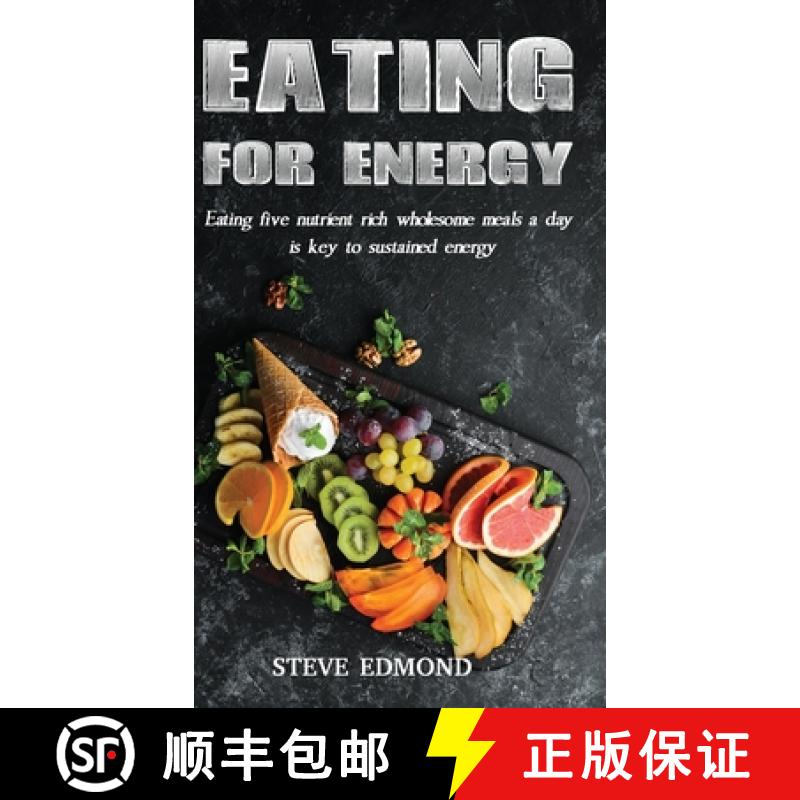 【3-4周达】Eating for Energy: Eating Five Nutrient Rich Wholesome Meals a Day Is Key to Sustained Energy [9798886405361]