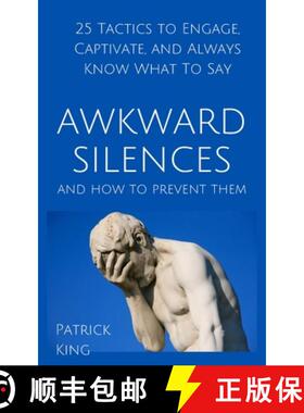 预订 Awkward Silences and How to Prevent Them: 25 Tactics to Engage, Captivate, and Always Know What ... [9781647431013]