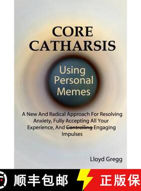 【3-4周达】Core Catharsis Using Personal Memes: A New And Radical Approach For Resolving Anxiety, Ful... [9780983088332]