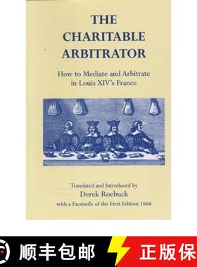 【3-4周达】Charitable Arbitrator: How to Mediate and Arbitrate in Louis XIV's France [9780953773022]