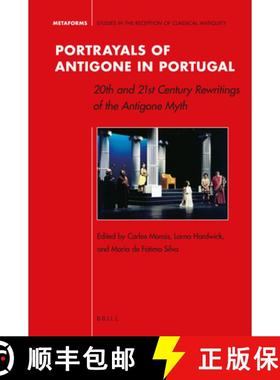 预订 Portrayals of Antigone in Portugal: 20th and 21st Century Rewritings of the Antigone Myth [9789004340053]