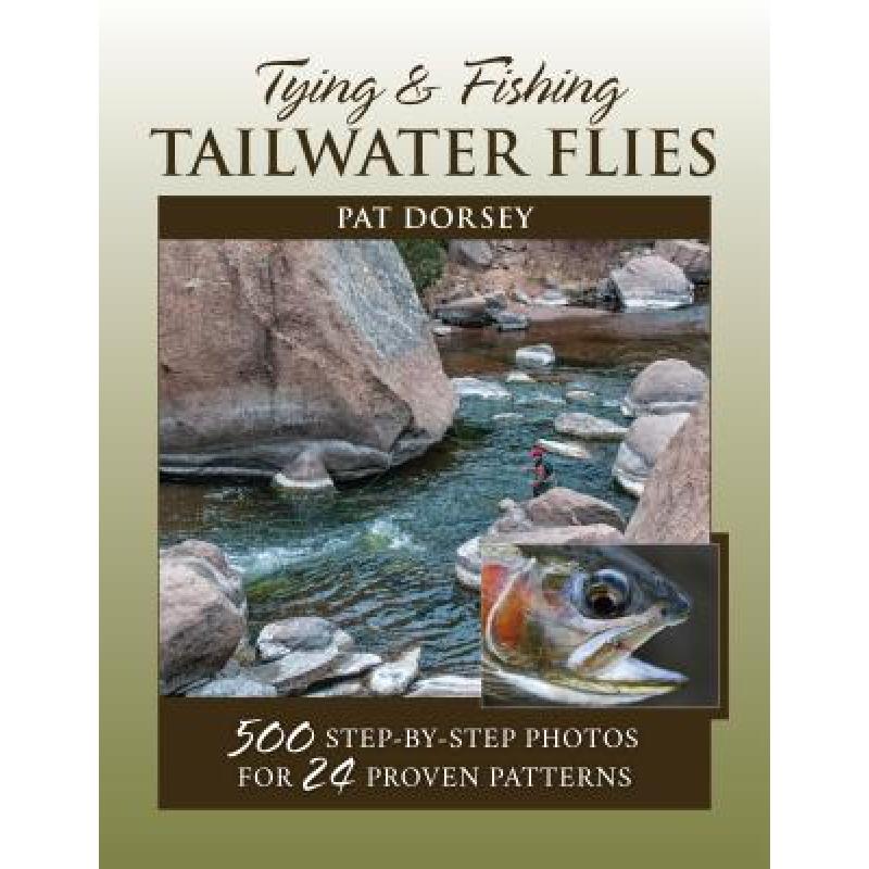 【4周达】Tying& Fishing Tailwater Flies: 500 Step-By-Step Photos for 24 Proven Patterns[9780811737180]