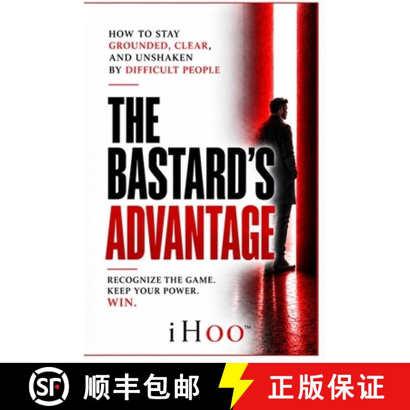 【3-4周达】The Bastard's Advantage: How to Stay Grounded, Clear, and Unshaken By Difficult People [9780995151635]图片