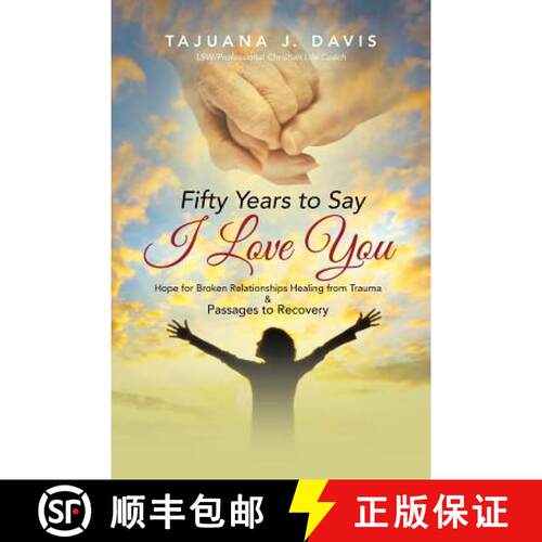 【3-4周达】Fifty Years to Say I Love You: Hope for Broken Relationships Healing from Trauma & Passage... [9781490847634]