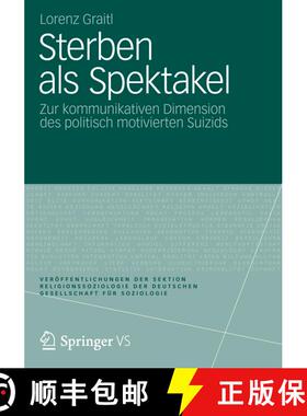 【3-4周达】Sterben als Spektakel : Zur kommunikativen Dimension des politisch motivierten Suizids [9783531184616]