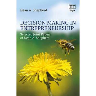 【4周达】Decision Making in Entrepreneurship: Selected Joint Papers of Dean A. Shepherd: Selected Joi... [9781784716035]