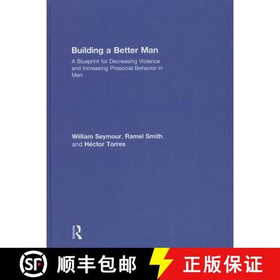 【4周达】Building a Better Man: A Blueprint for Decreasing Violence and Increasing Prosocial Behavior... [9780415708265]