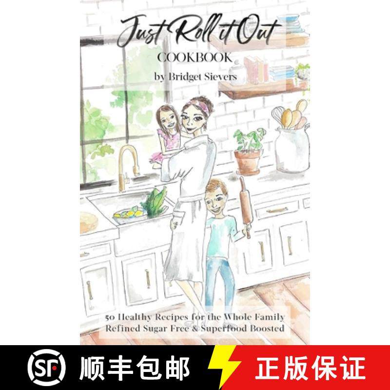 预订 Just Roll it Out: 50 Healthy Recipes for the Whole Family, Refined Sugar Free and Superfood Boosted [9781794853379]