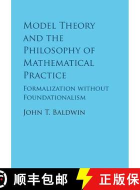 【3-4周达】Model Theory and the Philosophy of Mathematical Practice: Formalization without Foundation... [9781107189218]