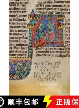 【3-4周达】The Principality of Antioch and Its Frontiers in the Twelfth Century [9781783271733]