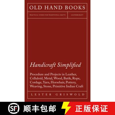 【3-4周达】Handicraft Simplified Procedure and Projects in Leather, Celluloid, Metal, Wood, Batik, Ro... [9781447421757]