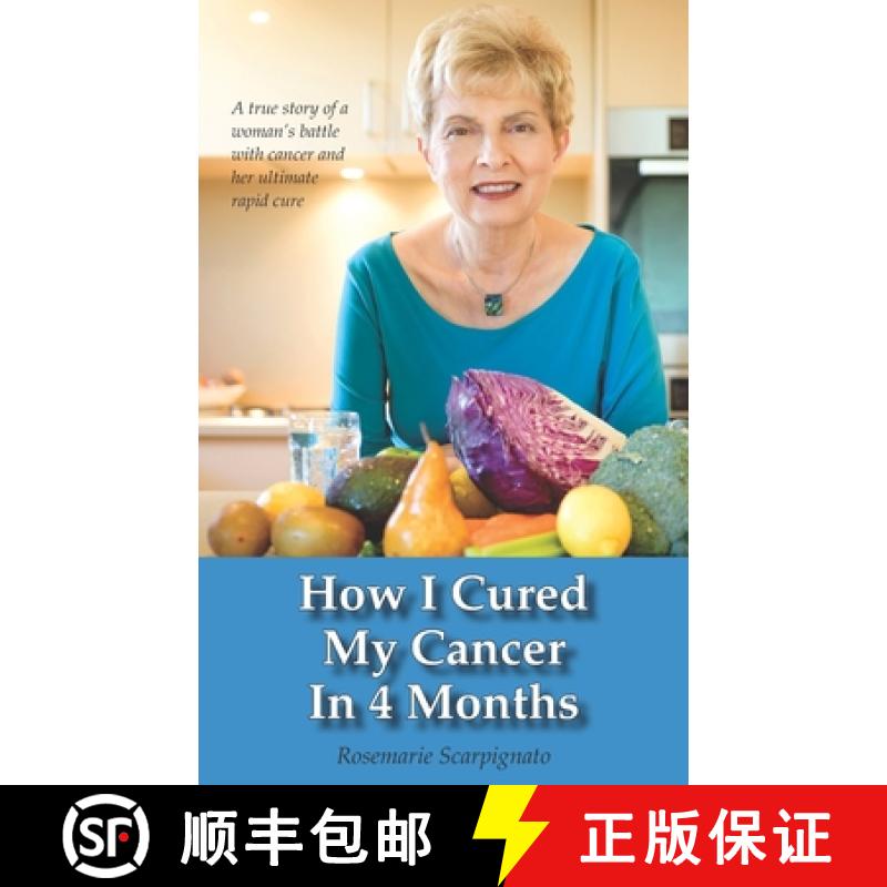 【3-4周达】How I Cured My Cancer In 4 Months: A true story of a woman's battle with cancer and her ul... [9780646962696]