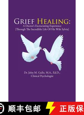 【3-4周达】Grief Healing: : A Doctor's Excruciating Experience [Through the Incredible Life of His Wi... [9781504363433]