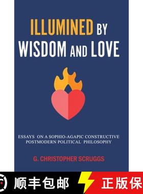 预订 Illumined by Wisdom and Love: Essays on a Sophio-Agapic Constructive Postmodern Political Philos... [9781638681908]