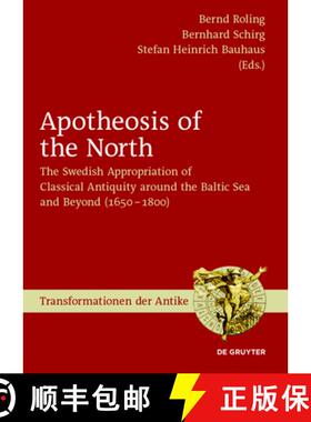 预订 Apotheosis of the North: The Swedish Appropriation of Classical Antiquity around the Baltic Sea ... [9783110523171]