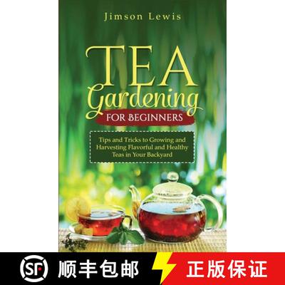 【3-4周达】TEA  GARDENING  FOR BEGINNERS: Tips and Tricks to Growing and Harvesting Flavorful and Hea... [9798869056337]