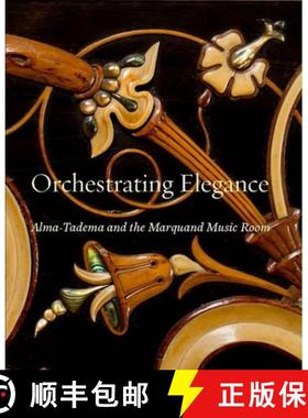 Orchestrating Elegance: Alma-Tadema and the Marquand Music Room [9780300226676]
