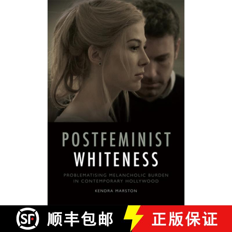 【3-4周达】Postfeminist Whiteness: Problematising Melancholic Burden in Contemporary Hollywood [9781474430296]