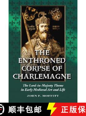 【3-4周达】The Enthroned Corpse of Charlemagne : The Lord-in-Majesty Theme in Early Medieval Art and ... [9780786427673]