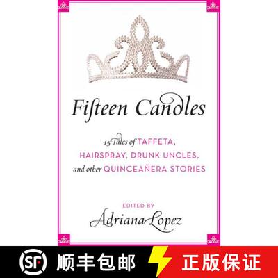 【3-4周达】Fifteen Candles: 15 Tales of Taffeta, Hairspray, Drunk Uncles, and other Quinceanera Stories [9780061241925]