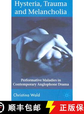 【3-4周达】Hysteria, Trauma and Melancholia: Performative Maladies in Contemporary Anglophone Drama [9780230547124]