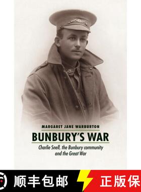 【3-4周达】Bunbury's War: Charlie Snell, the Bunbury community and the Great War [9781922669131]