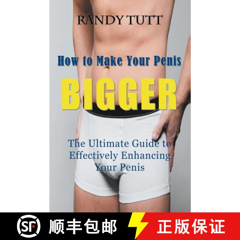 【2-3周达】How to Make Your Penis BIGGER: The Ultimate Guide to Effectively Enhancing Your Penis [9781681270296]