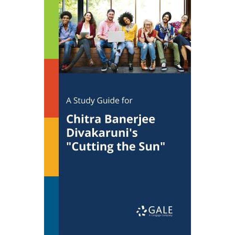 【4周达】A Study Guide for Chitra Banerjee Divakaruni's Cutting the Sun[9780270528565]-封面