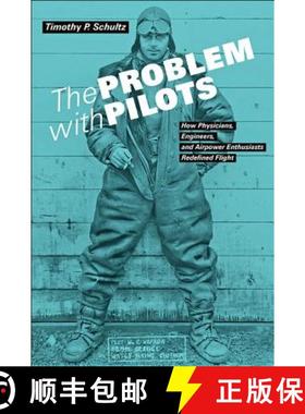 预订 The Problem with Pilots: How Physicians, Engineers, and Airpower Enthusiasts Redefined Flight [9781421424798]