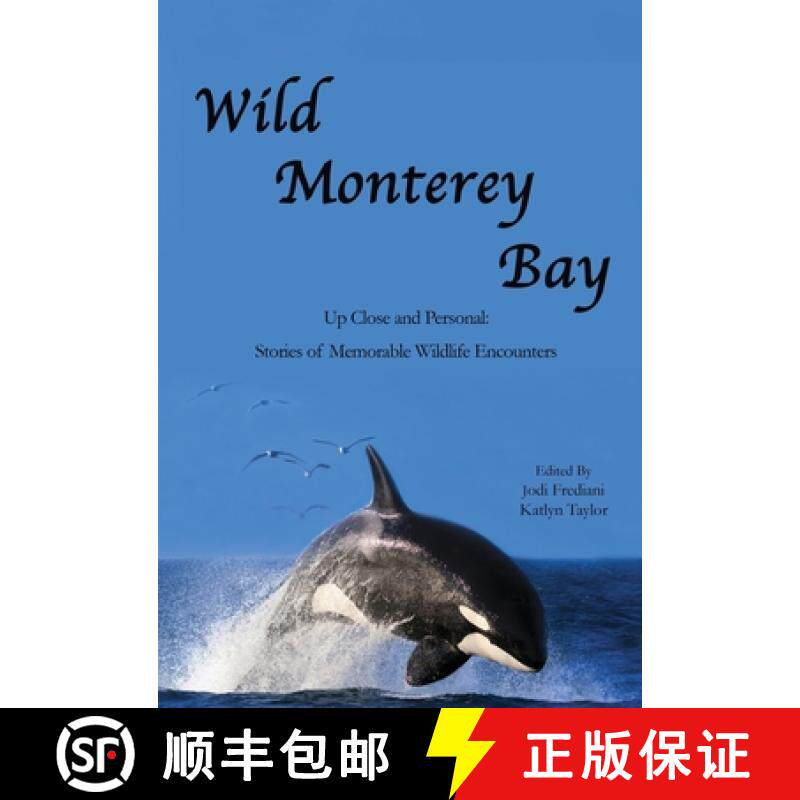 【3-4周达】Wild Monterey Bay: Up Close and Personal Stories of Memorable Wildlife Encounters: Up Clos... [9780965089616]