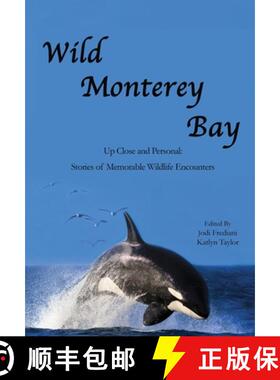 【3-4周达】Wild Monterey Bay: Up Close and Personal Stories of Memorable Wildlife Encounters: Up Clos... [9780965089616]