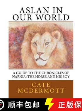 【3-4周达】Aslan in Our World: A Guide to the Chronicles of Narnia: The Horse and His Boy [9780988668287]