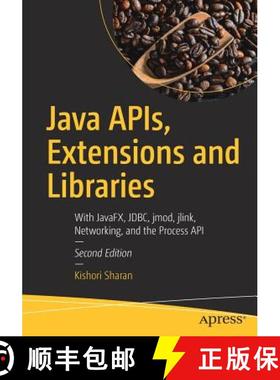 预订 Java APIs, Extensions and Libraries : With JavaFX, JDBC, jmod, jlink, Networking, and the Proces... [9781484235454]