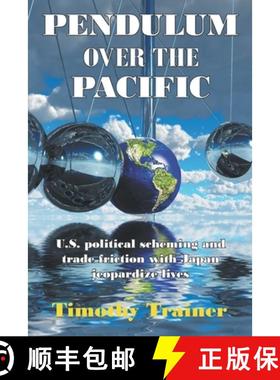 预订 Pendulum Over the Pacific: U.S. political scheming and trade friction with Japan jeopardize lives [9781941049921]