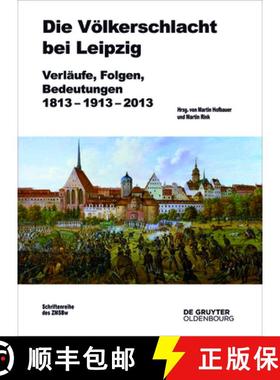预订 Die Völkerschlacht Bei Leipzig: Verläufe, Folgen, Bedeutungen 1813-1913-2013 [9783110462449]