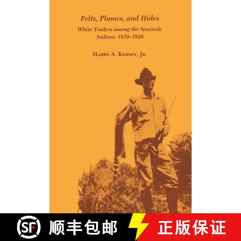 预订 Pelts, Plumes and Hides: White Traders Among the Seminole Indians, 1870-1930 [9780813006802]