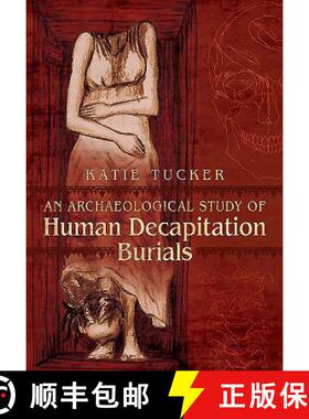 【3-4周达】An Archaeological Study of Human Decapitation Burials [9781473825512]