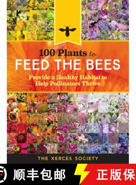 【3-4周达】100 Plants to Feed the Bees: Provide a Healthy Habitat to Help Pollinators Thrive [9781612128863]