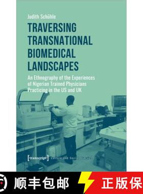 【3-4周达】Traversing Transnational Biomedical Landscapes: An Ethnography of the Experiences of Niger... [9783837650327]