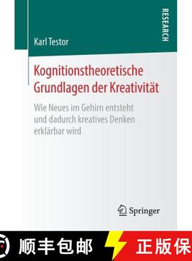 【3-4周达】Kognitionstheoretische Grundlagen der Kreativität : Wie Neues im Gehirn entsteht und dadu... [9783658220716]