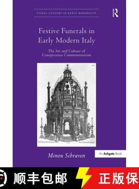 【3-4周达】Festive Funerals in Early Modern Italy: The Art and Culture of Conspicuous Commemoration [9780754665243]