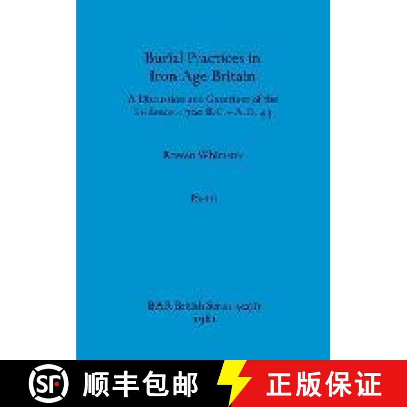 【2-3周达】Burial Practices in Iron Age Britain, Part ii: A Discussion and Gazetteer of the Evidence ... [9781407389608]