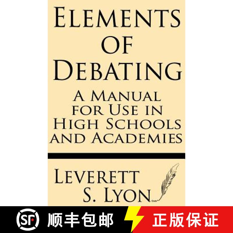 【3-4周达】Elements of Debating: A Manual for Use in High Schools and Academies [9781628450682]
