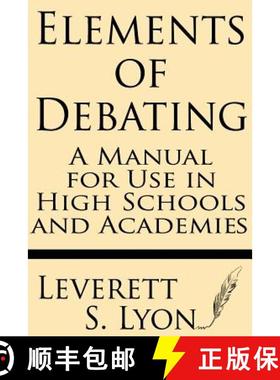 【3-4周达】Elements of Debating: A Manual for Use in High Schools and Academies [9781628450682]