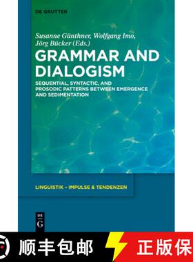 预订 Grammar and Dialogism: Sequential, Syntactic, and Prosodic Patterns Between Emergence and Sedime... [9783110357967]